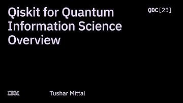 Tushar Mittal | Qiskit for Quantum Information Science Overview | QDC 2025