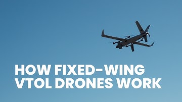 How Fixed-Wing VTOL Drones Work: Take Off Like a Helicopter, Fly Like a Plane