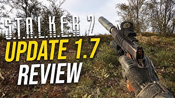 STALKER 2 UPDATE 1.7 Review & Biggest Features!