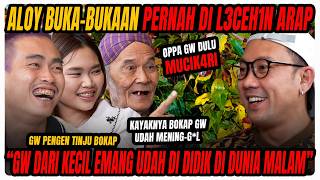 ALOY BUKA2 AN PERNAH D!L3CE-HIN ARAP⁉️ OPA GW MUCIKARI‼️DARI KECIL GW UDAH DIAJAK KE DUNIA MALAM‼️