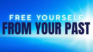 Free Yourself & Let Go of the Past | Positive Affirmations