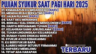 FULL ALBUM LAGU PUJIAN SYUKUR SAAT PAGI HARI TERBARU 2025 • LAGU ROHANI