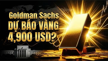 FED ĐẨY VÀNG LÊN? GOLDMAN SACHS DỰ BÁO VÀNG 4.900 USD!