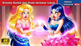 Boneka Barbie dan Bratz bertukar tubuh 👸 Dongeng Bahasa Indonesia ✨ WOA Indonesian Fairy Tales