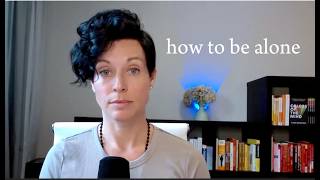 how to be alone (without feeling lonely)