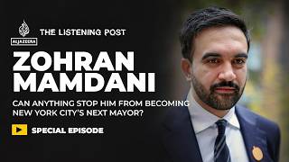 Media, money & the rise of Zohran Mamdani | The Listening Post