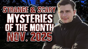 STRANGE & SCARY Mysteries of The Month Nov. 2025