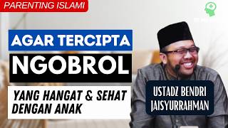 Sebab Gagalnya Obrolan Sehat dan Hangat dengan Anak - Parenting Islam | Ustadz Bendri Jaisyurrahman.