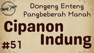 CIPANON INDUNG 51, Dongeng Enteng Mang Jaya, Carita Sunda @MangJaya