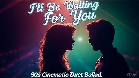 Thumbnail of I’ll Be Waiting for You - 90s Cinematic Duet Ballad Lyrics & Chords