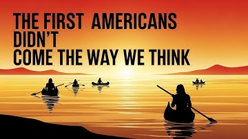 Beyond Beringia The Real First Americans  New Evidence That Changes Everything