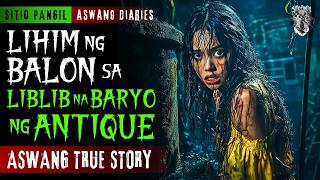 LIHIM NG BALON SA LIBLIB NA BARYO NG ANTIQUE | Aswang True Story