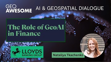 The role of GeoAI in Finance by Nataliya Tkachenko | AI & Geospatial Dialogue