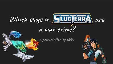 Which slugs in Slugterra are a war crime?