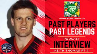 Past Players Past Legends  |  Keith Thomas Pt 4