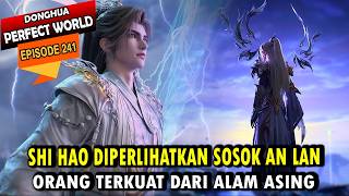 SHI HAO DIPERLIHATKAN 3 ORANG TERKUAT WILAYAH ASING - Perfect World eps 241 -Shi hao Episode terbaru