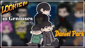 10 Geniuses react to Daniel Park | 🇷🇺🇧🇷🇺🇲🇬🇧 | Lookism React |