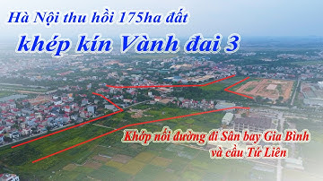 Hà Nội thu hồi 175 ha đất để mở nốt Vành đai 3, khớp nối đường đi Sân bay Gia Bình và cầu Tứ Liên