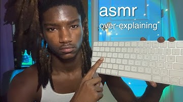asmr over-explaining things i may or may not know to you, like you’re five