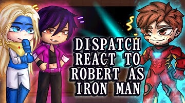 Dispatch React To Robert As Iron Man // Gacha React
