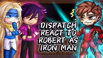 Dispatch React To Robert As Iron Man // Gacha React