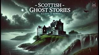 Scottish Ghost Stories 👻📖 | Elliott O'Donnell