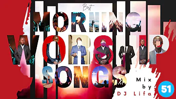 🔴Best Morning Worship Songs Of All Time|2 Hours Nonstop Deep Christian Worship Songs |@DJLifa #Mix51