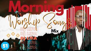 🔴Best Morning Worship Songs Of All Time|2 Hours Nonstop Deep Christian Worship Songs |@DJLifa #Mix51