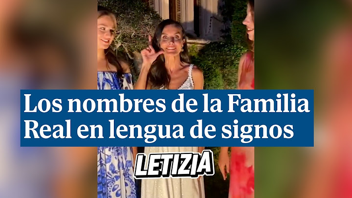 Así dicen Letizia y sus hijas sus nombres en Lengua de Signos