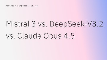 AI model analysis: Mistral 3, DeepSeek-V3.2 & Claude Opus 4.5