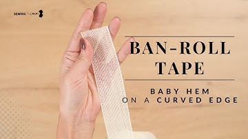 Perfect Baby Hems on Curves Using Ban Roll Tape
