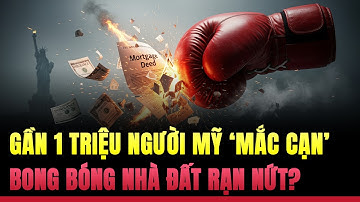Gần 1 Triệu Người Mỹ "Mắc Cạn" Với Nợ Nhà, Bong Bóng Bất Động Sản Rạn Nứt?