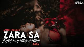 Zara Sa | Emraan Hashmi Mashup 2024 | Aftermorning Remix