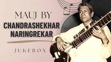 Mauj by Chandrashekhar Naringrekar | Soulful Sitar Jukebox | Raag Saraswati, Jog & Ahir Lalit