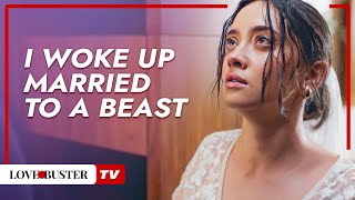 I Woke Up Married To A Beast I @LoveBusterTV