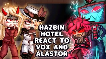 Hazbin Hotel react to Vox (and Alastor) // Gacha React