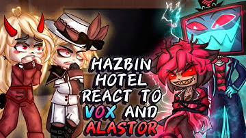 Hazbin Hotel react to Vox (and Alastor) // Gacha React