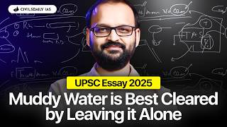 Muddy water is best cleared by leaving it alone | UPSC Mains Essay 2025