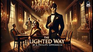 The Lighted Way ✨📖 by E. Phillips Oppenheim