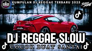 DJ REGGAE SANTAI FULL BASS 🔥 DJ CAMPURAN REGGAE SLOW TERBARU VIRAL TIK TOK FYP YANG KALIAN CARI🎵