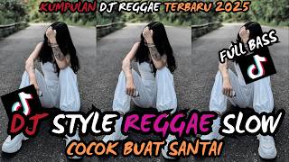 DJ REGGAE SANTAI FULL BASS 🔥 DJ CAMPURAN REGGAE SLOW TERBARU VIRAL TIK TOK FYP YANG KALIAN CARI🎵