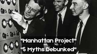 '5 Myths You Still Believe About the Manhattan Project Revealed.'