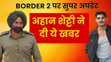 Border 2 Update: Ahan Shetty Finishes Shoot – JGM Breaks It Down| Sunny Deol| Diljit Dosanjh