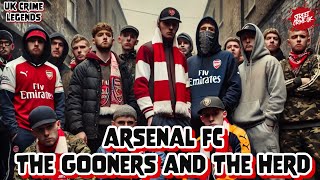 The Gooners & The Herd | A Gritty History of Arsenal's Hooligan Culture