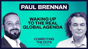 Waking up to the real GLOBAL AGENDA: Paul Brennan | Connecting the Dots w/ Farzin Irani