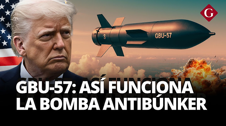 Cómo funcionan las BOMBAS GBU-57 y los BOMBARDEROS B-2, que usó Trump para atacar IRÁN | Gestión