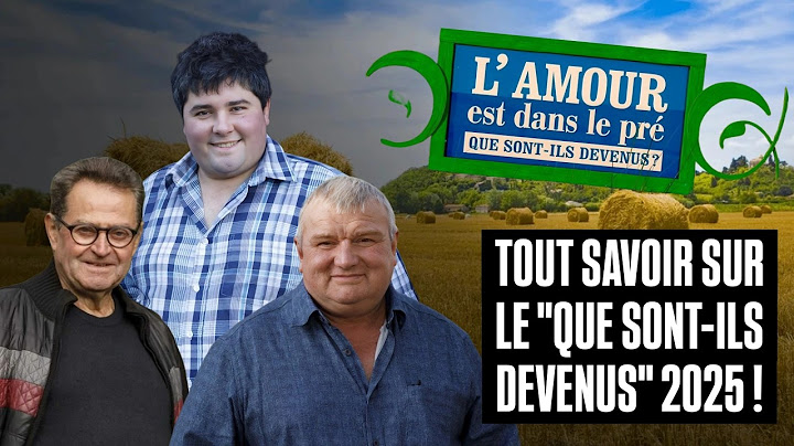 ADP : Tout savoir sur le QUE SONT ILS DEVENUS de l'AMOUR EST DANS LE PRE 2025 !
