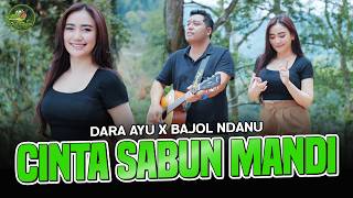 CINTA SABUN MANDI - Dara Ayu X Bajol Ndanu