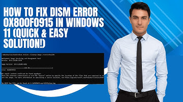 How to Fix DISM Error 0x800f0915 in Windows 11 (Quick & Easy Solution!)