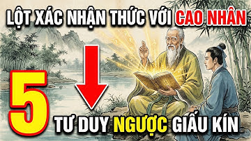 5 Lối Tư Duy Ngược Các Cao Thủ Giấu Kín – Giúp Bạn Thấu Suốt Lột Xác Nhận Thức Ngay Lập Tức